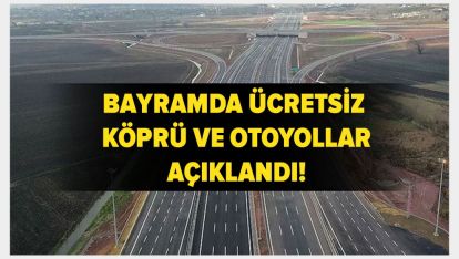 BAYRAMDA KÖPRÜ VE OTOYOLLAR ÜCRETSİZ