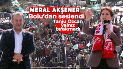 MERAL AKŞENER BOLU'DAN SESLENDİ