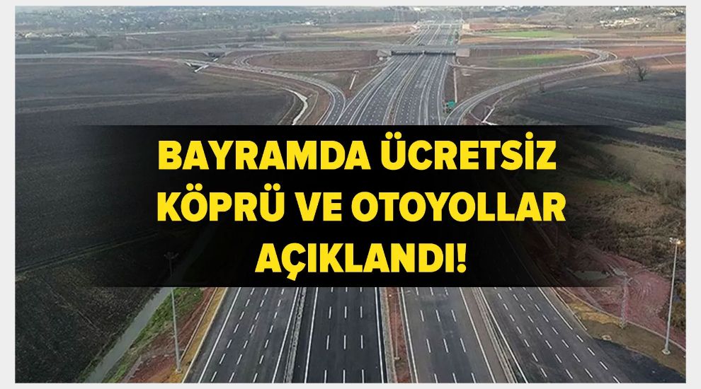 BAYRAMDA KÖPRÜ VE OTOYOLLAR ÜCRETSİZ