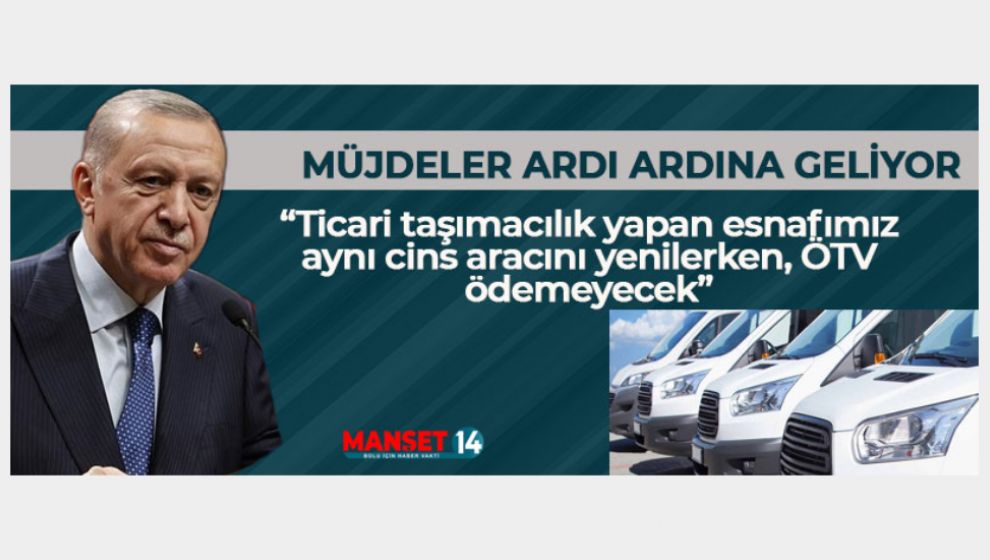 ERDOĞAN'DAN MÜJDELER ARDI ARDINA