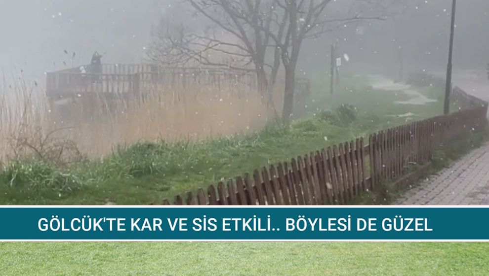 GÖLCÜK'TE KAR VE SİS ETKİLİ.. BÖYLESİ DE GÜZEL