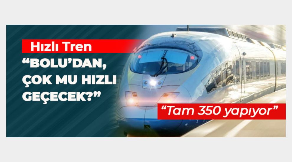 HIZLI TREN BİZDE DURMADAN MI GEÇECEK?