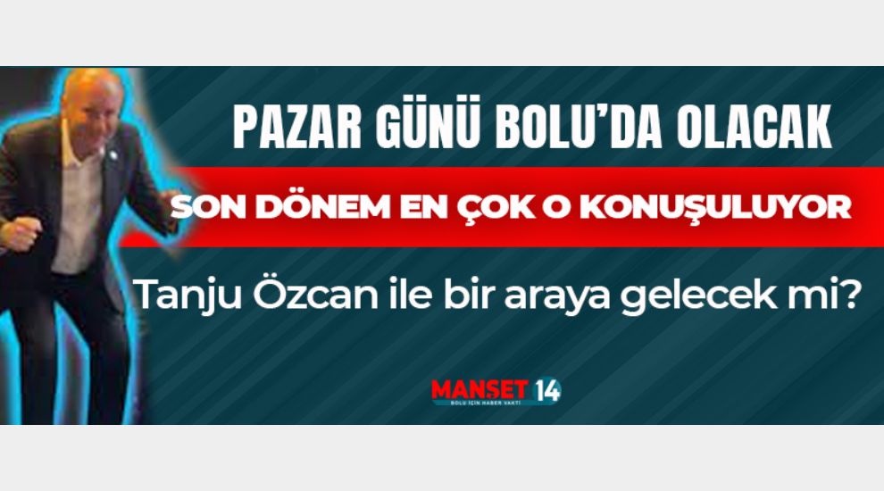 BU ARA EN ÇOK KONUŞULAN SİYASİ LİDER BOLU'YA GELİYOR