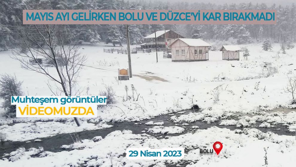 MAYIS AYI GELİRKEN BOLU VE DÜZCE'YE HALEN KAR YAĞIYOR