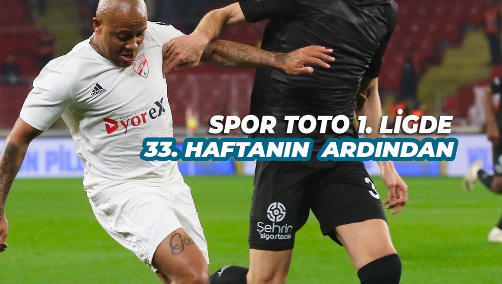 SPOR TOTO 1. LİGDE 33. HAFTA TAMAMLANDI