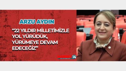 "22 YILDIR MİLLETİMİZLE YOL YÜRÜDÜK, YÜRÜMEYE DEVAM EDECEĞİZ"