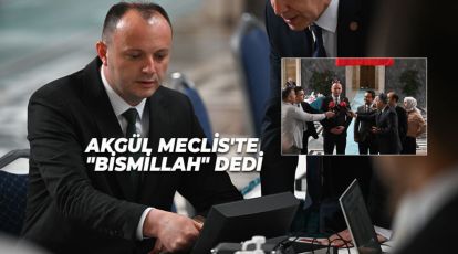 AKGÜL MECLİS'TE "BİSMİLLAH" DEDİ