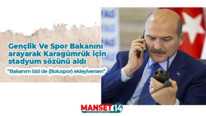 BAKAN SOYLU BİR TELEFONLA KARAGÜMRÜK'ÜN STADYUM İŞİNİ ÇÖZDÜ