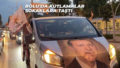 BOLU'DA KUTLAMALAR SOKAKLARA TAŞTI