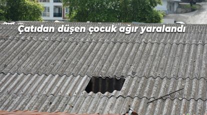 ÇATIDAN DÜŞEN ÇOCUK AĞIR YARALANDI