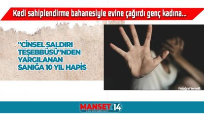 "CİNSEL SALDIRI TEŞEBBÜSÜ"NDEN YARGILANAN SANIĞA 10 YIL HAPİS