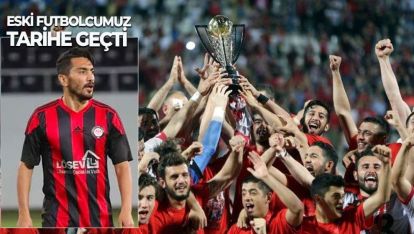 ESKİ FUTBOLCUMUZ TARİHE GEÇTİ