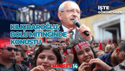 KILIÇDAROĞLU, BOLU MİTİNGİNDE KONUŞTU