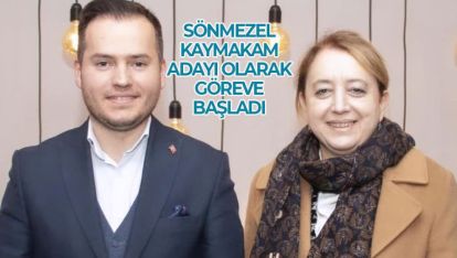 SÖNMEZEL KAYMAKAM ADAYI OLARAK GÖREVE BAŞLADI