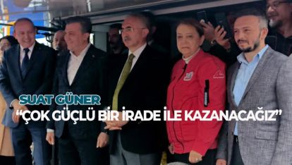 SUAT GÜNER “ÇOK GÜÇLÜ BİR İRADE İLE KAZANACAĞIZ”