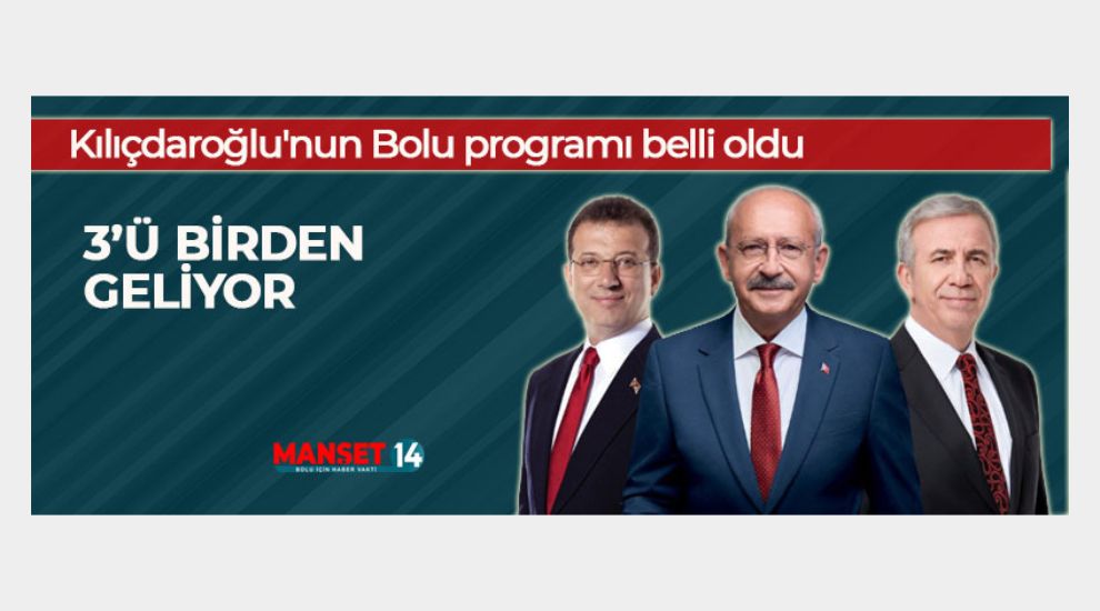 KILIÇDAROĞLU, İMAMOĞLU VE YAVAŞ BOLU'YA GELİYOR