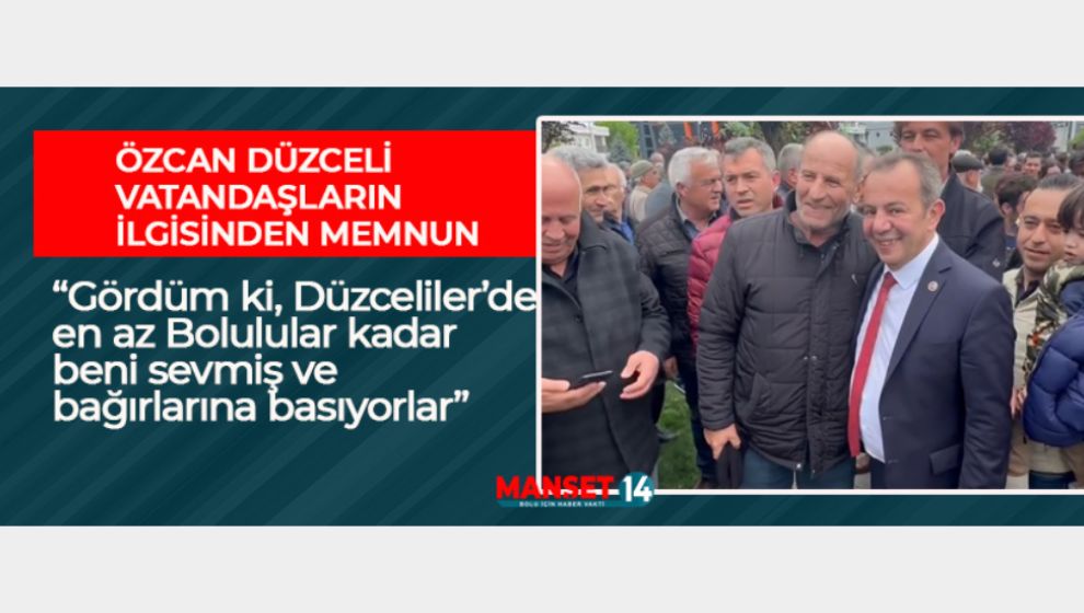 ÖZCAN DÜZCE'Lİ VATANDAŞLARIN KENDİSİNE İLGİSİNİ BÖYLE ANLATTI