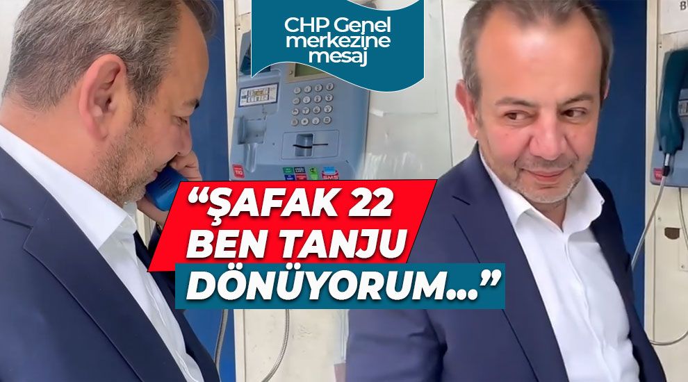 "ŞAFAK 22. BEN TANJU DÖNÜYORUM"