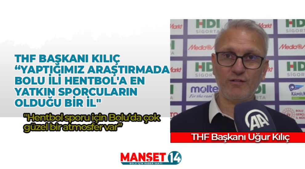 THF BAŞKANI KILIÇ HENTBOL İÇİN BOLU'YU İŞARET ETTİ