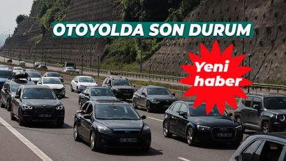 AN İTİBARİYLE OTOYOLDA SON DURUM