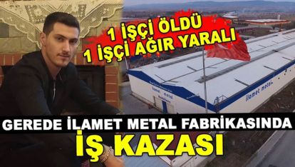 BOLU'DAKİ İŞ KAZASINDA 24 YAŞINDAKİ GENÇ HAYATINI KAYBETTİ