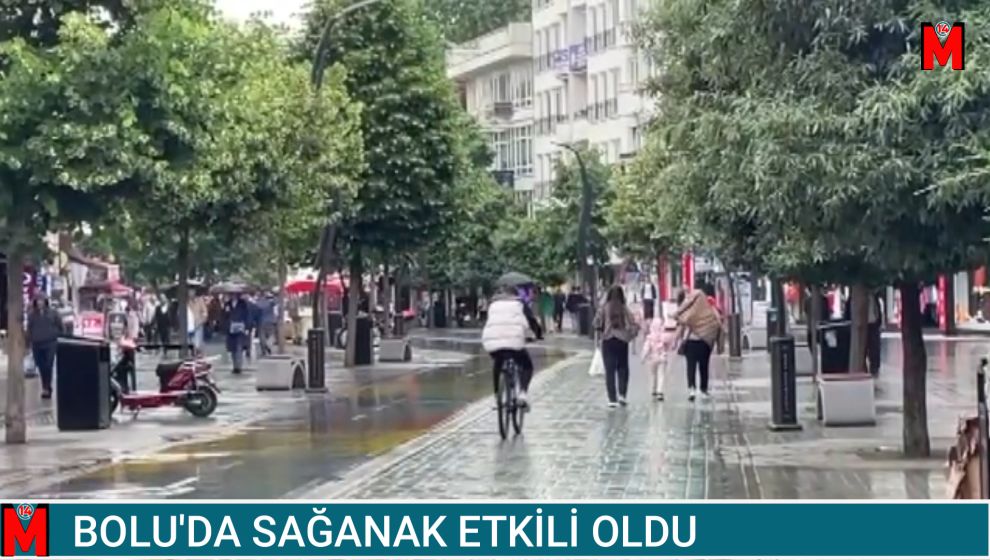 BOLU'DA SAĞANAK ETKİLİ OLDU