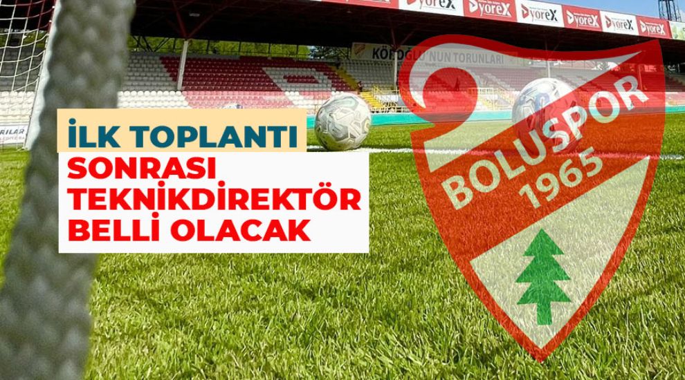 BOLUSPOR'DA İLK TOPLANTI GÜNDEMİ TEKNİK DİREKTÖR