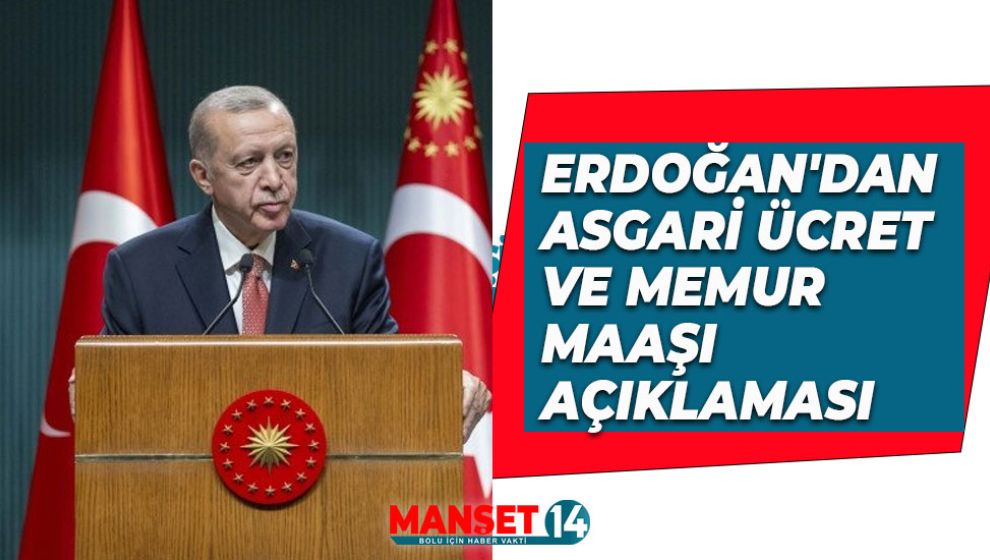 ERDOĞAN'DAN ASGARİ ÜCRET VE MEMUR MAAŞI AÇIKLAMASI