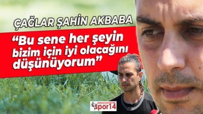 BOLUSPOR'DA SÖZ ÇAĞLAR ŞAHİN AKBABA'DA