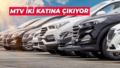 MOTORLU TAŞITLAR VERGİSİ İKİ KATINA ÇIKIYOR