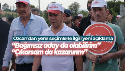 ÖZCAN "SEÇİMLERDE BAĞIMSIZ ADAY OLABİLİRİM"