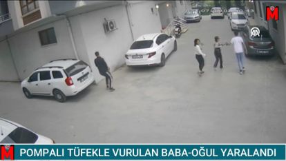 POMPALI TÜFEKLE VURULAN BABA-OĞUL YARALANDI