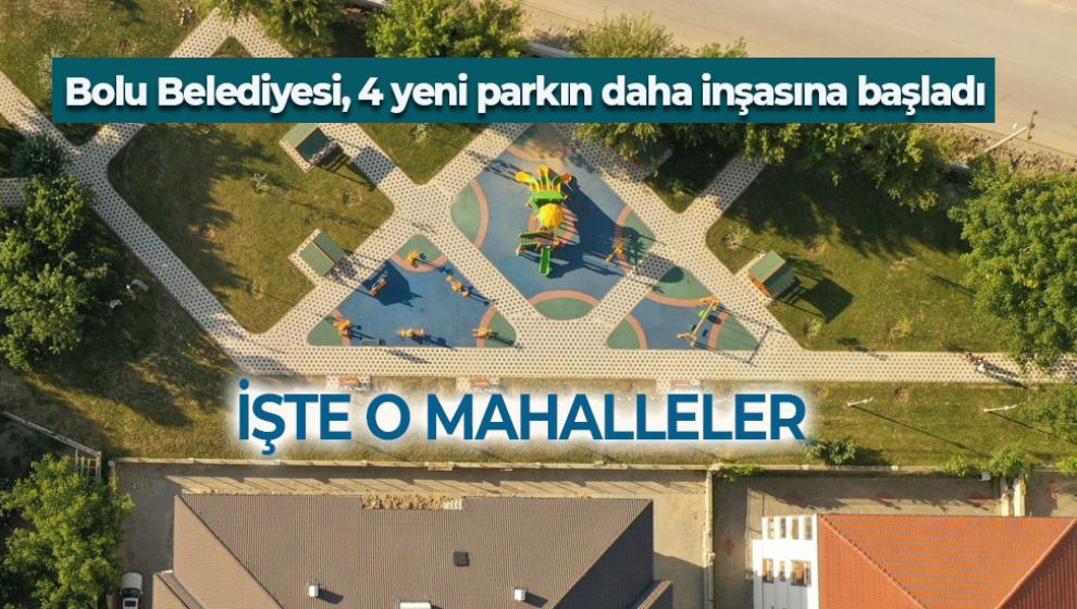 BOLU BELEDİYESİ, 4 YENİ PARKIN DAHA İNŞASINA BAŞLADI