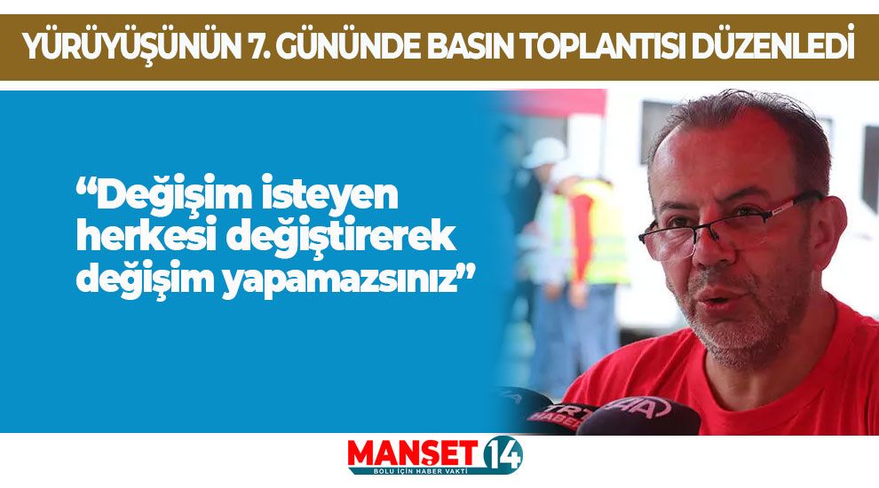 ÖZCAN YÜRÜYÜŞÜNÜN 7'İNCİ GÜNÜNDE KONUŞTU