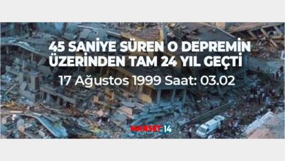 45 SANİYE SÜREN O DEPREMİN ÜZERİNDEN TAM 24 YIL GEÇTİ