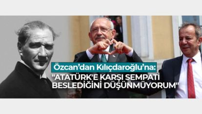 "ATATÜRK'E KARŞI SEMPATİ BESLEDİĞİNİ DÜŞÜNMÜYORUM"