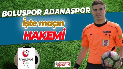 BOLUSPOR ADANASPOR MAÇININ HAKEMİ BELLİ OLDU