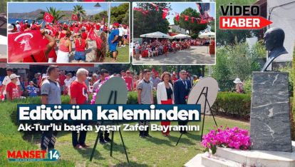 EDİTÖRÜN KALEMİNDEN... (AK-TUR'DA 30 AĞUSTOS ZAFER BAYRAMI)