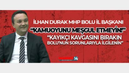 İLHAN DURAK'TAN DİĞER SİYASİLERE "KAMUOYUNU MEŞGUL ETMEYİN!"