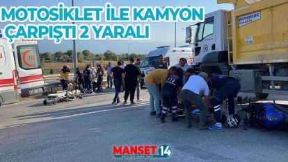 KAMYONLA ÇARPIŞAN MOTOSİKLETTEKİ 2 KİŞİ YARALANDI