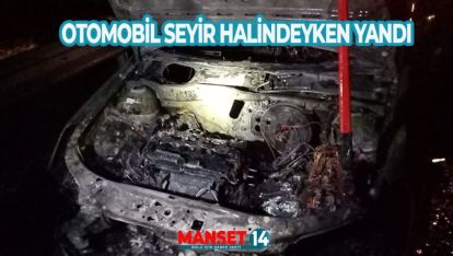 OTOMOBİL SEYİR HALİNDEYKEN YANDI