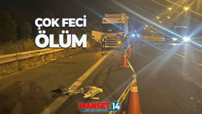 TIR'INDAN İNEN SÜRÜCÜ  KAMYONUN ALTINDA KALDI