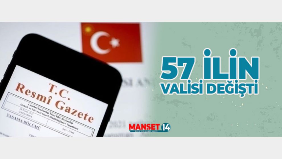 57 İLİN VALİSİ DEĞİŞTİ. VALİ KILIÇ GÖREVE DEVAM EDİYOR