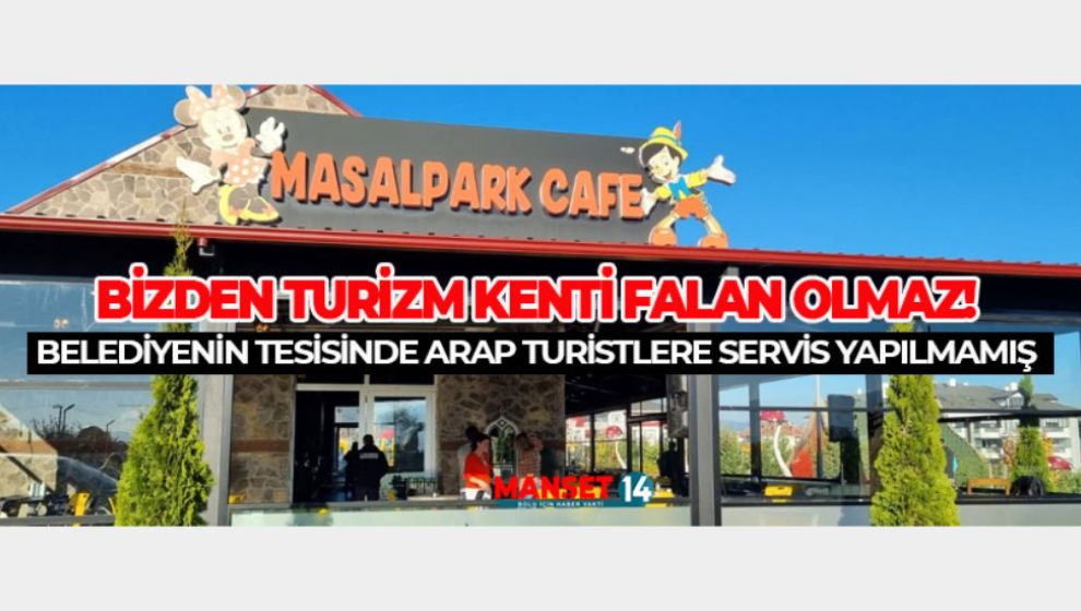 BELEDİYENİN TESİSİNDE ARAP TURİSTLERE SERVİS YAPILMAMIŞ