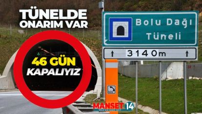 BOLU DAĞI TÜNELİNİN ANKARA İSTİKAMETİ 46 GÜN KAPANIYOR