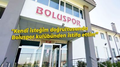 BOLUSPOR'DA İSTİFA!..