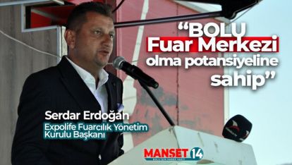 ERDOĞAN “FUARLAR İL EKONOMİSİNE ÇOK KATKI SAĞLAR"