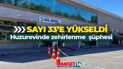 GEREDE HUZUREVİNDE ZEHİRLENENLERİN SAYISI ARTIYOR