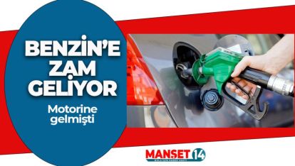 MOTORİN'DEN SONRA BENZİNEDE ZAM GELİYOR