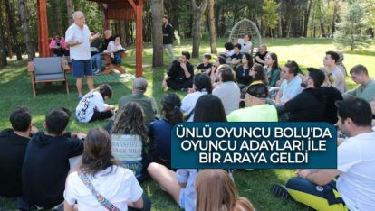 ÜNLÜ OYUNCU BOLU'DA OYUNCU ADAYLARI İLE BİR ARAYA GELDİ